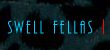 swell fellas